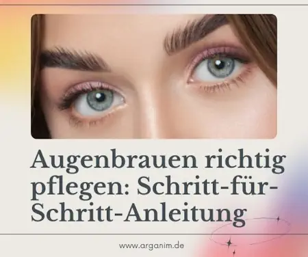 Schritt-für-Schritt-Anleitung zur perfekten Pflege deiner Augenbrauen - Arganim